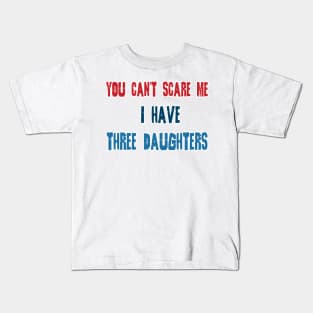 You Can't Scare Me, I Have Three Daughters, Funny Dad Daddy Joke Men T-Shirt Family Kids T-Shirt